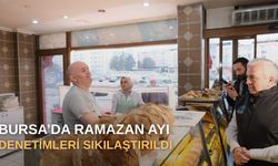 Bursa 'da Ramazan ayı denetimleri sıkılaştırıldı