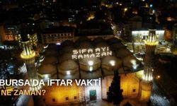 Bursa’da iftar vakti ne zaman?