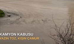 Kamyon kabusu: Yazın toz, kışın çamur