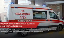 Bursa'da gıda zehirlenmesi şüphesi: 20 işçi hastanelik oldu