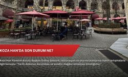 Koza Han’da son durum ne?