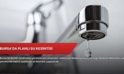 Bursa’da planlı su kesintisi