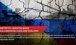 Dmitriyev: Ukrayna barış anlaşmasında ilerleme sağlandı