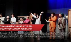 Osmangazi’de sahne büyüledi: ‘Deli Ayten’ ayakta alkışlandı