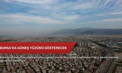 Bursa’da güneş yüzünü gösterecek