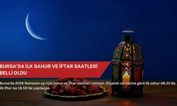 Bursa’da ilk sahur ve iftar saatleri belli oldu
