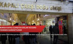 Bursa Kapalı Çarşı’da dolar ve euro yeniden hareketlendi