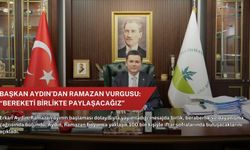 Başkan Aydın’dan Ramazan vurgusu: “Bereketi birlikte paylaşacağız”
