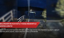 Balıkesir'de kuvvetli yağış nedeniyle köprü çöktü