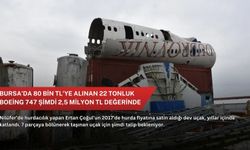 Bursa’da 80 bin TL’ye alınan 22 tonluk Boeing 747 şimdi 2,5 milyon TL değerinde