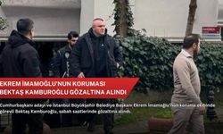 Ekrem İmamoğlu’nun koruması Bektaş Kamburoğlu gözaltına alındı