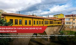 Kışın Bursa’da yapılacak şehir içi ve doğa rotaları