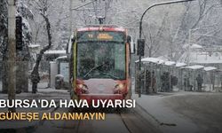 Bursa'da hava uyarısı: Güneşe aldanmayın