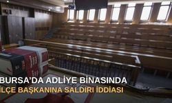 Bursa’da adliye binasında ilçe başkanına saldırı iddiası