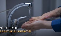 Nilüfer'de 6 saatlik su kesintisi