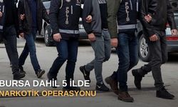 Bursa dahil 5 ilde narkotik operasyonu