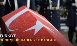 Türkiye güne şehit haberiyle başladı
