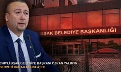 CHP’li Uşak Belediye Başkanı Özkan Yalım'ın serveti dudak uçuklattı!