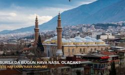 Bursa’da bugün hava nasıl olacak?