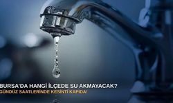 Bursa’da hangi ilçede su akmayacak? Gündüz saatlerinde kesinti kapıda!