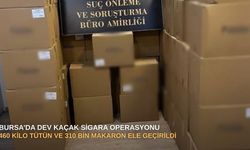 Bursa’da dev kaçak sigara operasyonu: 460 kilo tütün ve 310 bin makaron ele geçirildi