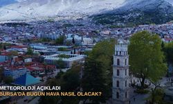 Meteoroloji açıkladı: Bursa’da bugün hava nasıl olacak?