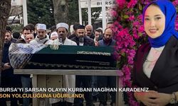 Bursa’yı sarsan olayın kurbanı Nagihan Karadeniz son yolculuğuna uğurlandı