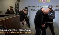Bursa’da tefecilik operasyonu: 80 milyon TL’lik servet ele geçirildi!