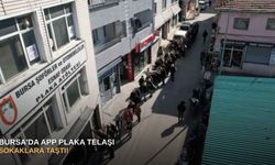Bursa'da APP plaka telaşı sokaklara taştı!