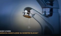 BUSKİ uyardı: Bursa’da hangi ilçede su kesintisi olacak?