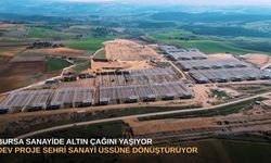 Bursa sanayide altın çağını yaşıyor: Dev proje sehri sanayi üssüne dönüştürüyor