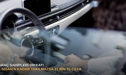 Araç sahipleri dikkat: 1 Nisan’a kadar takılmazsa 21 bin TL ceza