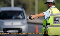 Araç sahipleri dikkat! Bunları arabada bulundurmazsanız polis ceza yazabilir