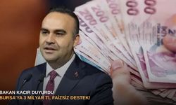 Bakan Kacır duyurdu: Bursa’ya 3 milyar TL faizsiz destek!