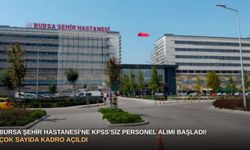 Bursa Şehir Hastanesi’ne KPSS’siz personel alımı başladı! Çok sayıda kadro açıldı