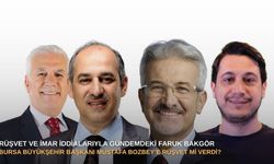 Rüşvet ve imar iddialarıyla gündemdeki Faruk Bakgör: Bursa Büyükşehir Başkanı Mustafa Bozbey’e rüşvet mi verdi?