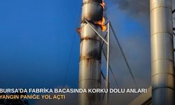 Bursa’da fabrika bacasında korku dolu anlar! Yangın paniğe yol açtı