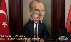 Bursa Valiliği’nden 8 Mart Dünya Kadınlar Günü mesajı