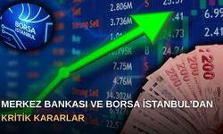 Merkez Bankası ve Borsa İstanbul’dan Kritik Kararlar