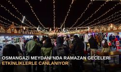 Osmangazi Meydanı’nda Ramazan Geceleri Etkinliklerle Canlanıyor