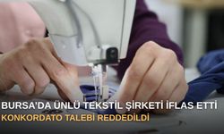 Bursa’da Ünlü Tekstil Şirketi İflas Etti: Konkordato Talebi Reddedildi
