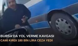 Bursa’da Yol Verme Kavgası: Camı Kırdı 180 Bin Lira Ceza Yedi