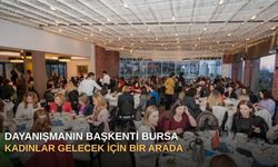 Dayanışmanın Başkenti Bursa: Kadınlar Gelecek İçin Bir Arada