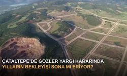 Çataltepe’de Gözler Yargı Kararında: Yılların Bekleyişi Sona Mı Eriyor?