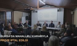 Bursa’da Mahalleli Kararıyla Proje İptal Edildi