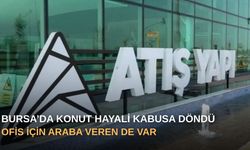 Bursa’da Konut Hayali Kabusa Döndü: Ofis için araba veren de var