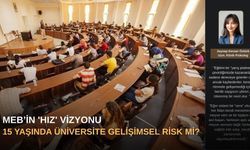 MEB’in 'Hız' Vizyonu: 15 Yaşında Üniversite Gelişimsel Risk mi?