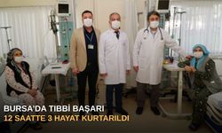 Bursa’da Tıbbi Başarı: 12 Saatte 3 Hayat Kurtarıldı