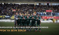 Bursaspor olaylı Muş deplasmanı sonrası PFDK’ya sevk edildi