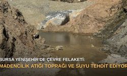 Bursa Yenişehir’de çevre felaketi: Madencilik atığı toprağı ve suyu tehdit ediyor